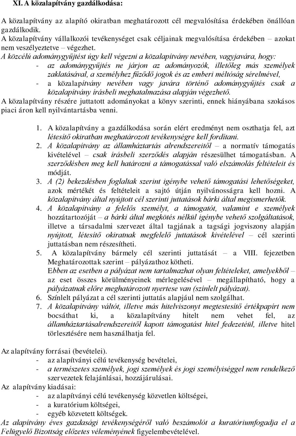 A közcélú adománygyűjtést úgy kell végezni a közalapítvány nevében, vagyjavára, hogy: - az adománygyűjtés ne járjon az adományozók, illetőleg más személyek zaklatásával, a személyhez fűződő jogok és