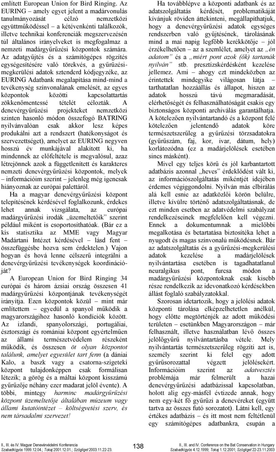 megfogalmaz a nemzeti madárgyűrűzési központok számára.