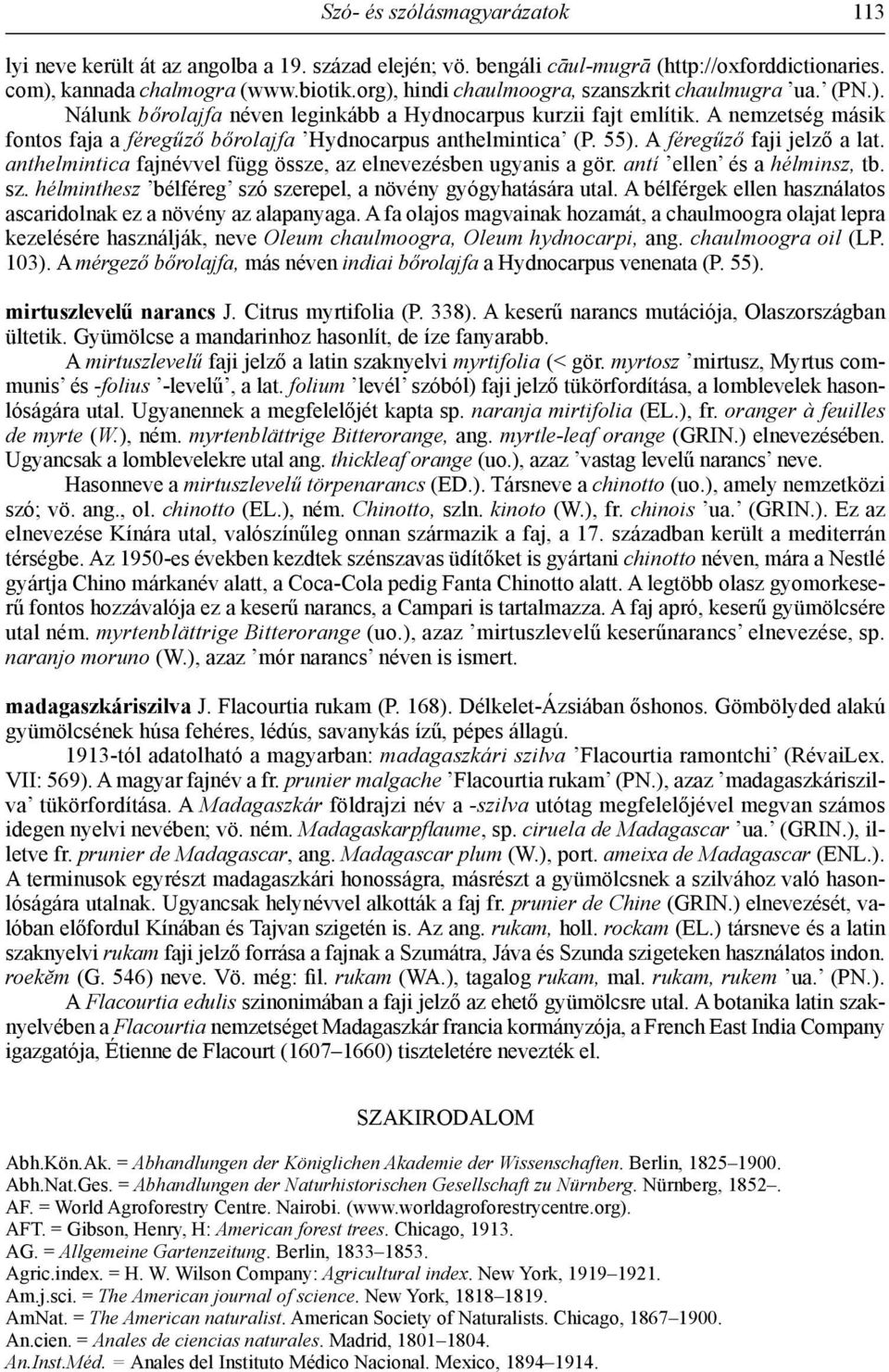 A nemzetség másik fontos faja a féregűző bőrolajfa Hydnocarpus anthelmintica (P. 55). A féregűző faji jelző a lat. anthelmintica fajnévvel függ össze, az elnevezésben ugyanis a gör.