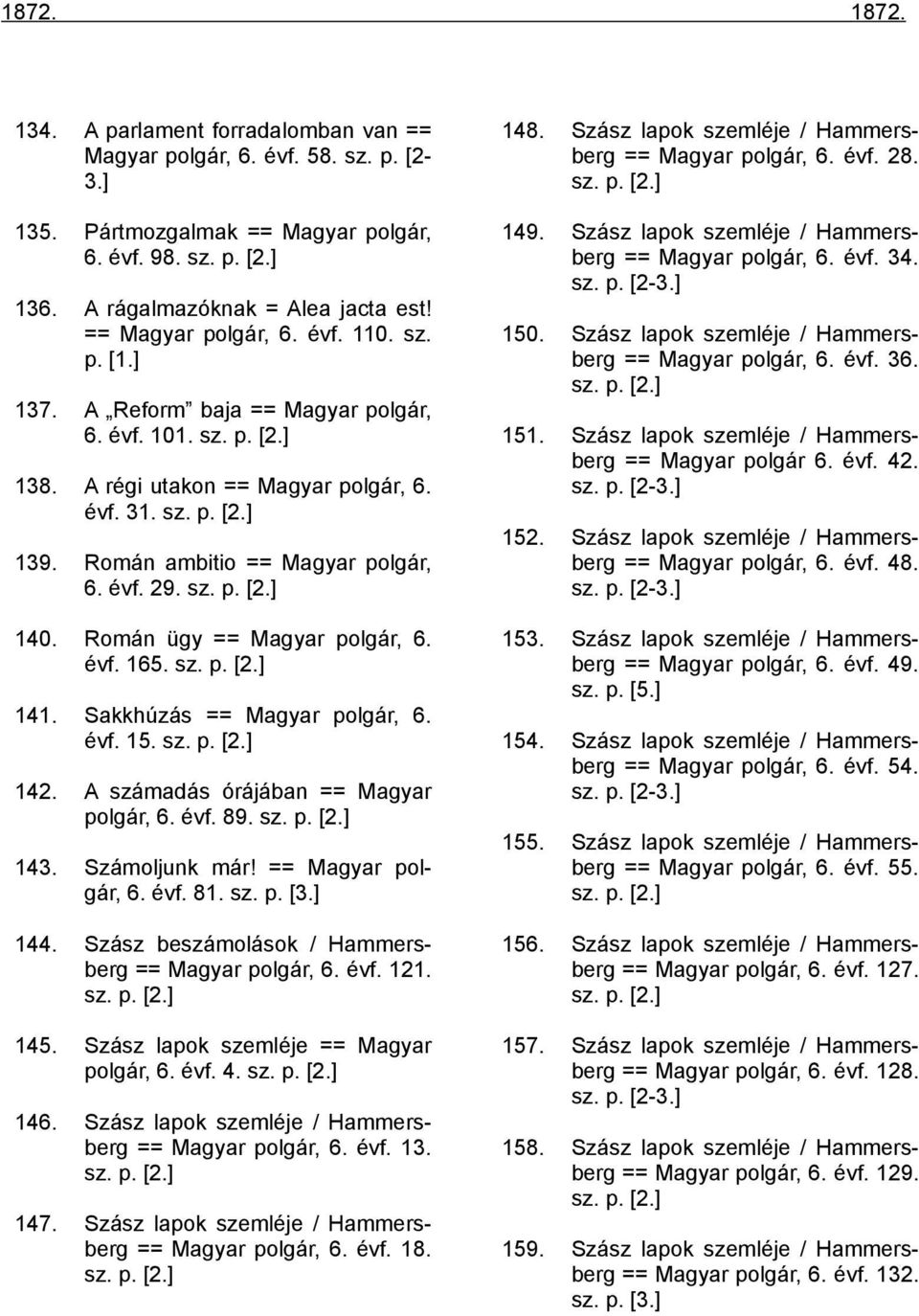 sz. p. [1.] 150. Szász lapok szemléje / Hammersberg == Magyar polgár, 6. évf. 36. sz. p. [2.] 151. Szász lapok szemléje / Hammersberg == Magyar polgár 6. évf. 42. sz. p. [2-3.] 152.