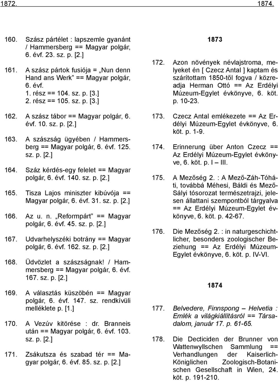 Száz kérdés-egy felelet == Magyar polgár, 6. évf. 140. sz. p. [2.] 1873 172.