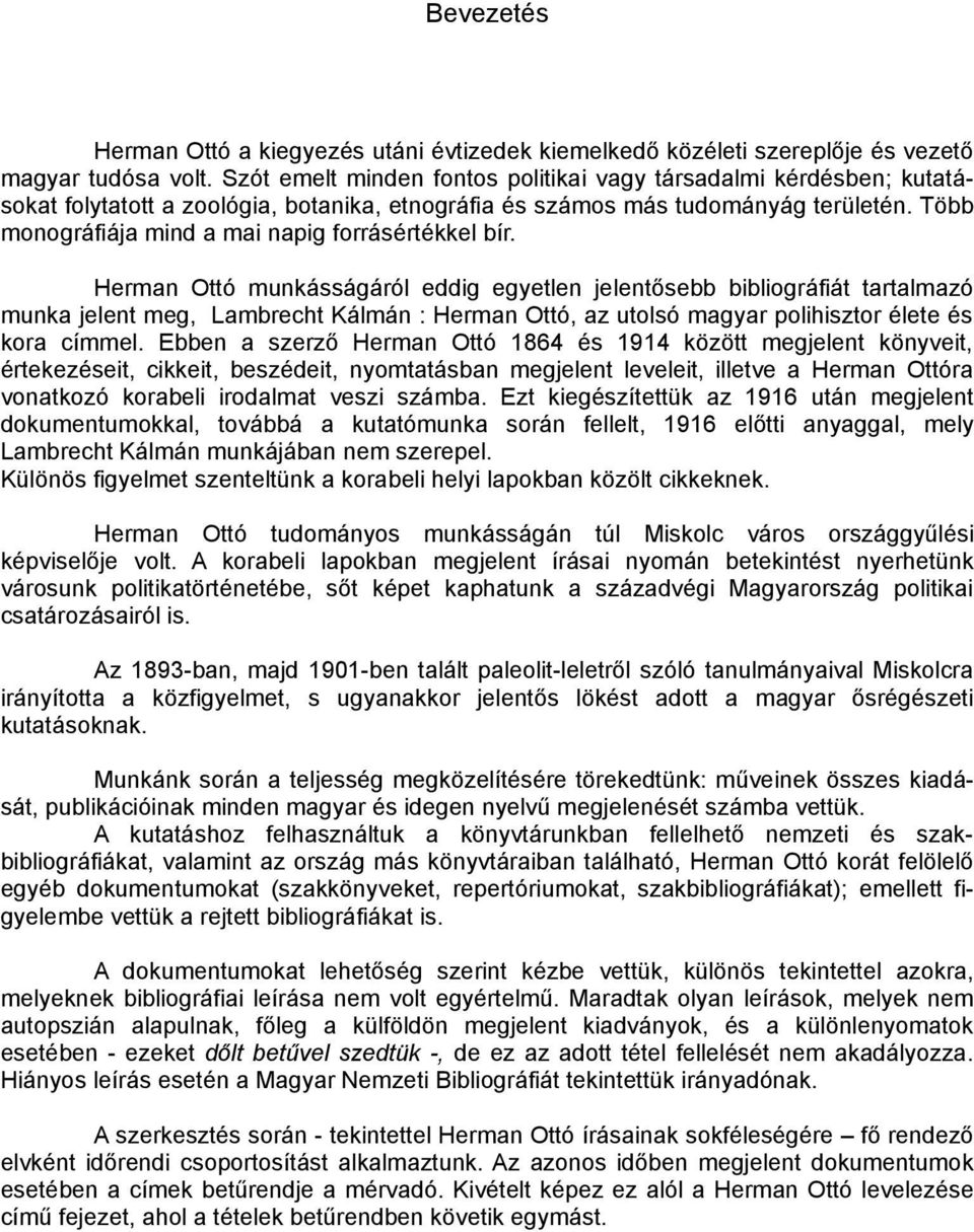 Több monográfiája mind a mai napig forrásértékkel bír.
