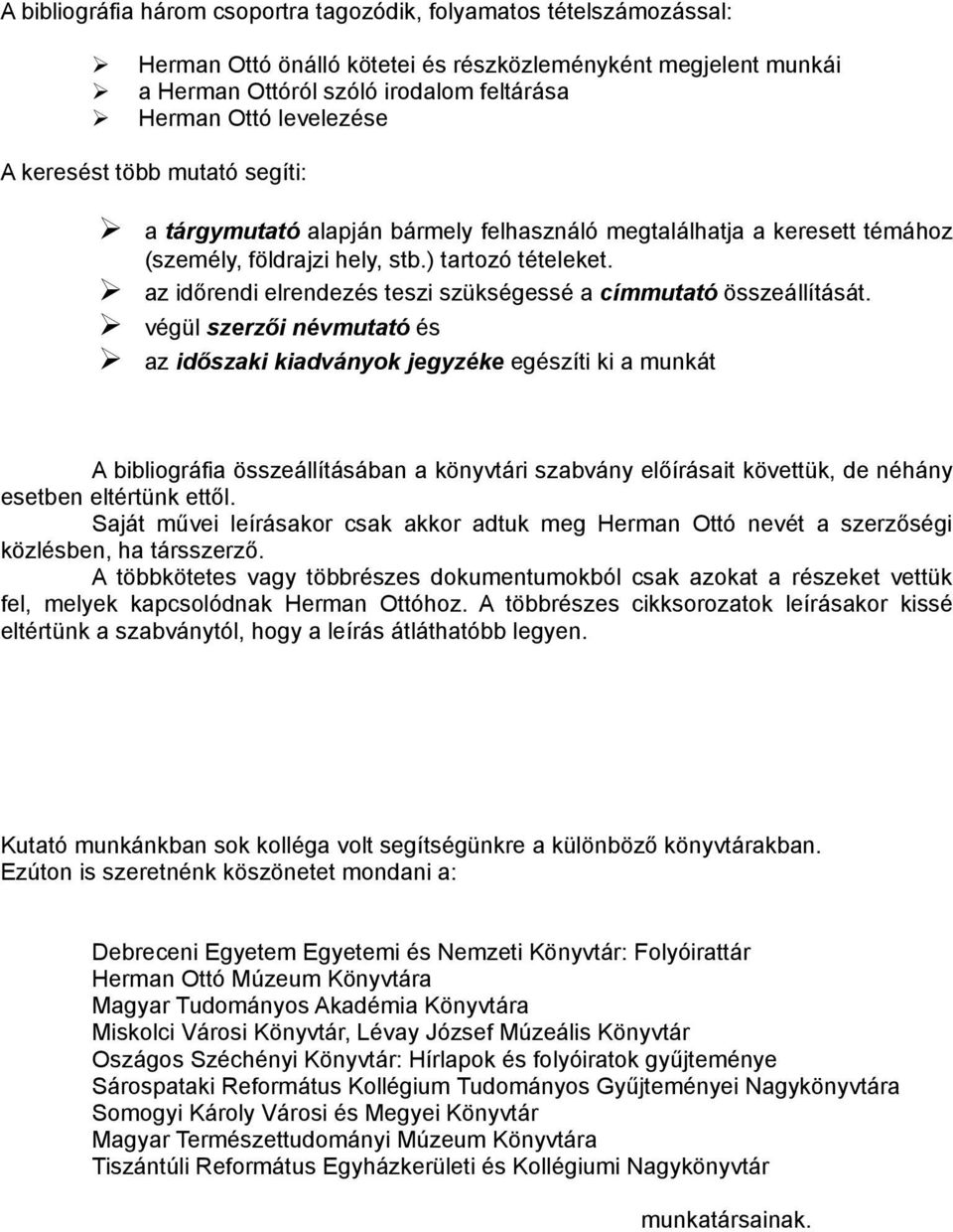 az időrendi elrendezés teszi szükségessé a címmutató összeállítását.
