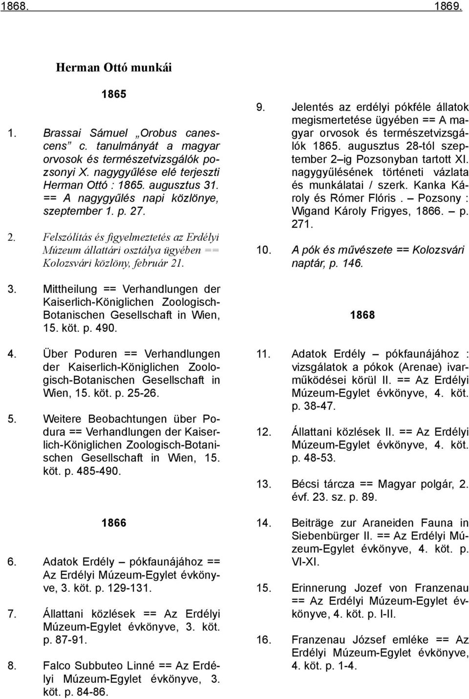 Über Poduren == Verhandlungen der Kaiserlich-Königlichen Zoologisch-Botanischen Gesellschaft in Wien, 15. köt. p. 25-26. 5.