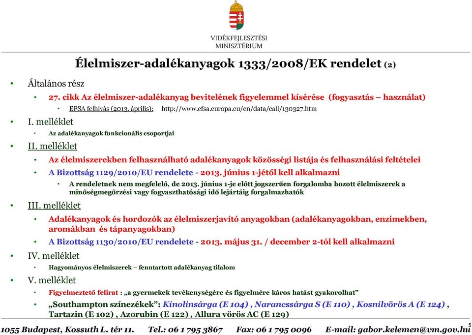 melléklet Az élelmiszerekben felhasználható adalékanyagok közösségi listája és felhasználási feltételei A Bizottság 1129/2010/EU rendelete - 2013. június 1-jétől kell alkalmazni III.