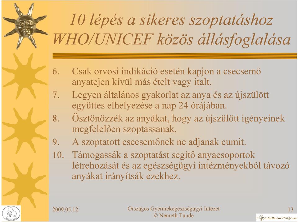 Legyen általános gyakorlat az anya és az újszülött együttes elhelyezése a nap 24 órájában. 8.