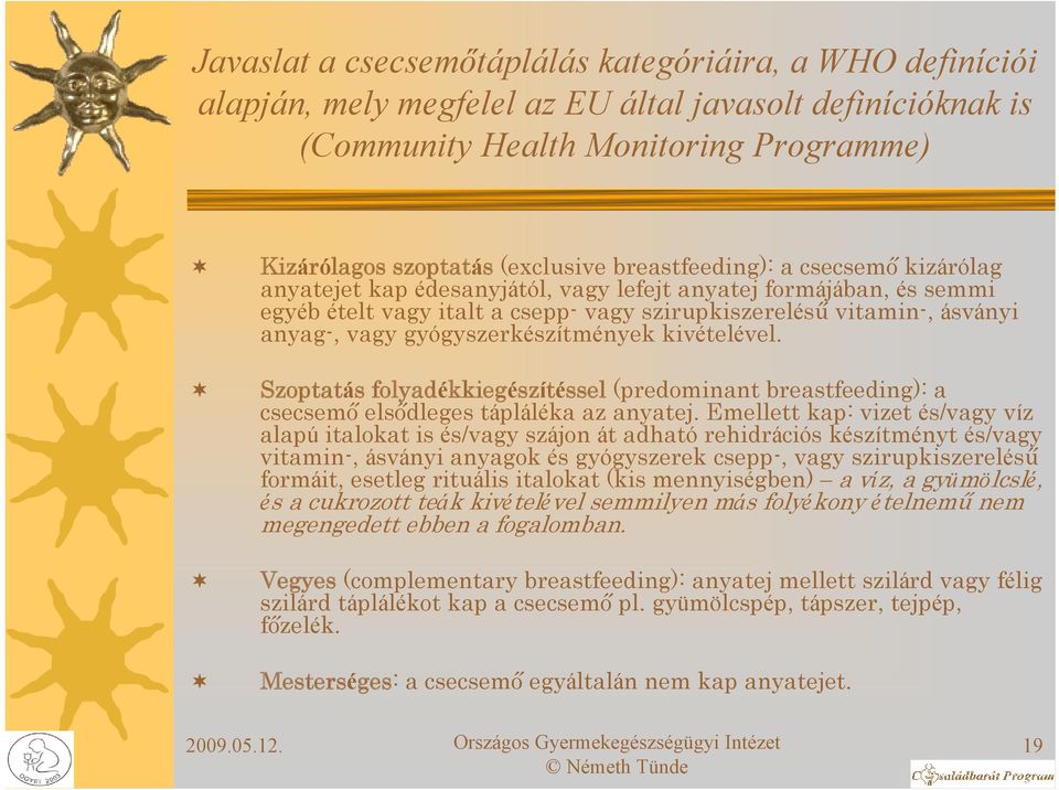 gyógyszerkészítmények kivételével. Szoptatás folyadékkiegészítéssel (predominant breastfeeding): a csecsemő elsődleges tápláléka az anyatej.