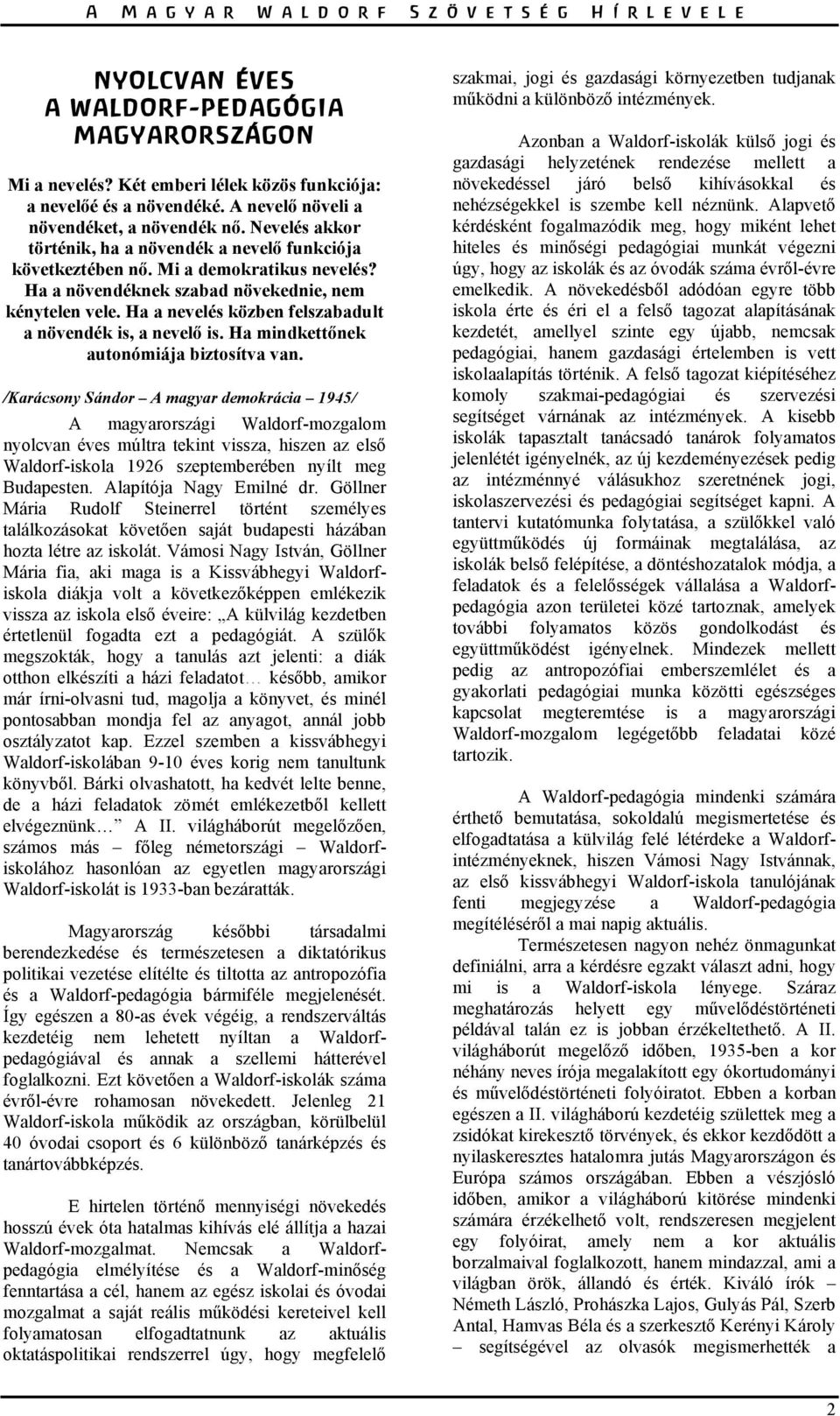 Ha a nevelés közben felszabadult a növendék is, a nevelő is. Ha mindkettőnek autonómiája biztosítva van.
