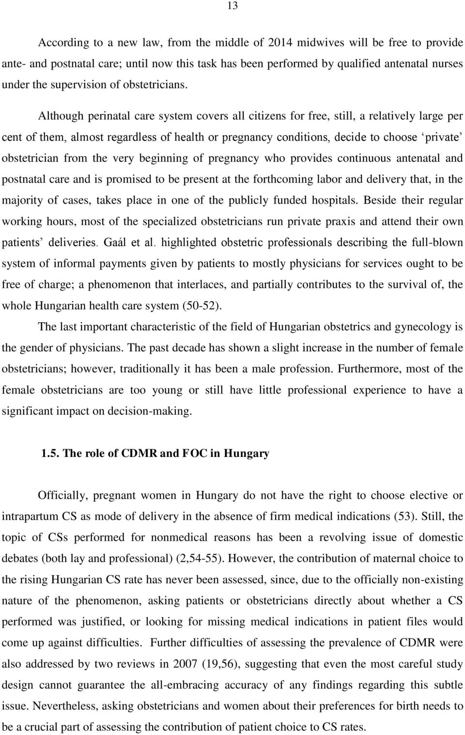 Although perinatal care system covers all citizens for free, still, a relatively large per cent of them, almost regardless of health or pregnancy conditions, decide to choose private obstetrician