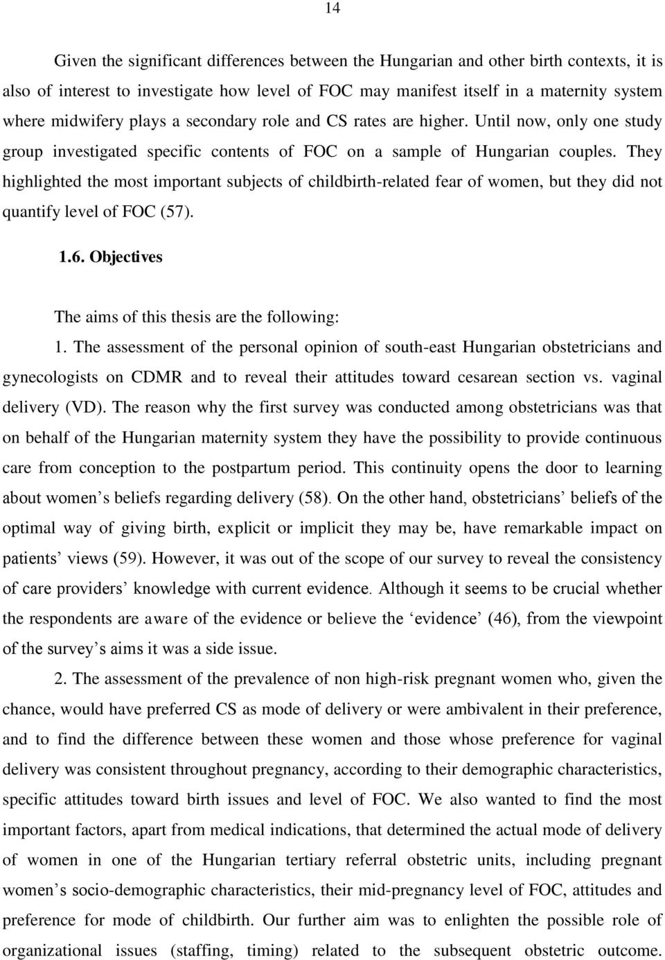 They highlighted the most important subjects of childbirth-related fear of women, but they did not quantify level of FOC (57). 1.6. Objectives The aims of this thesis are the following: 1.