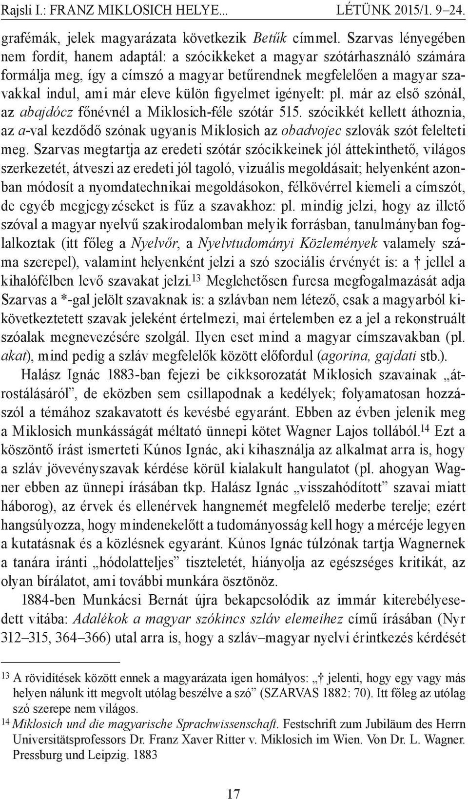 figyelmet igényelt: pl. már az első szónál, az abajdócz főnévnél a Miklosich-féle szótár 515.