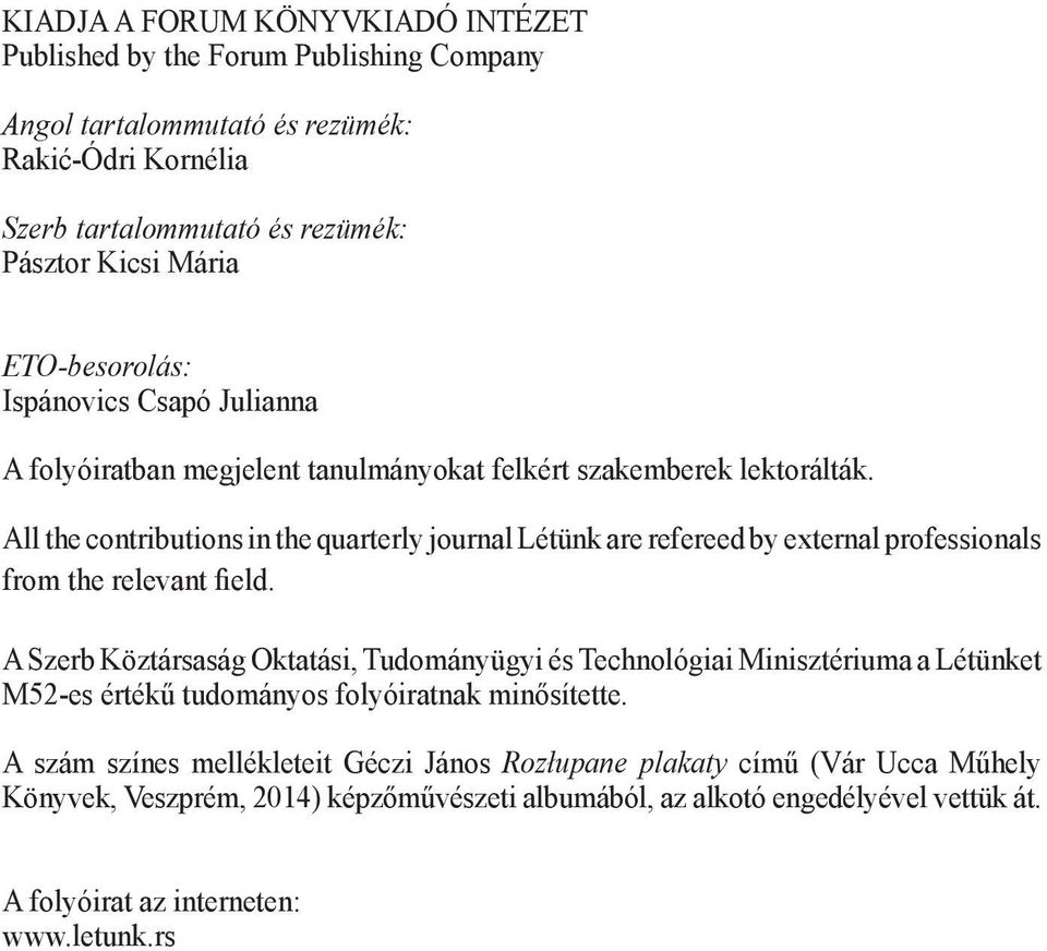 All the contributions in the quarterly journal Létünk are refereed by external professionals from the relevant field.