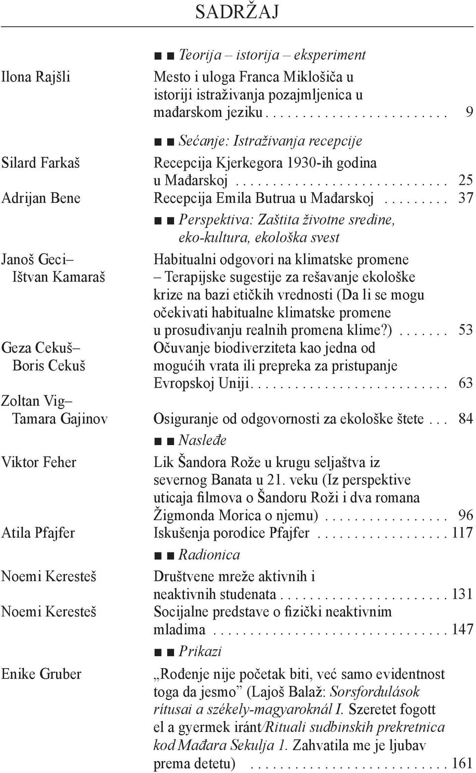 .. 37 Perspektiva: Zaštita životne sredine, eko-kultura, ekološka svest Janoš Geci Ištvan Kamaraš Geza Cekuš Boris Cekuš Habitualni odgovori na klimatske promene Terapijske sugestije za rešavanje