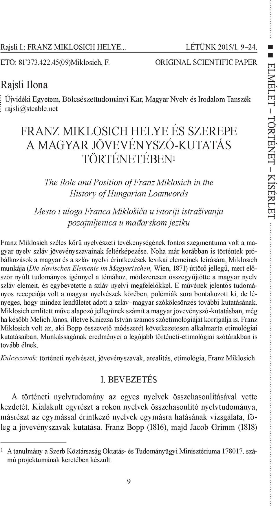 net FRANZ MIKLOSICH HELYE ÉS SZEREPE A MAGYAR JÖVEVÉNYSZÓ-KUTATÁS TÖRTÉNETÉBEN 1 The Role and Position of Franz Miklosich in the History of Hungarian Loanwords Mesto i uloga Franca Miklošiča u