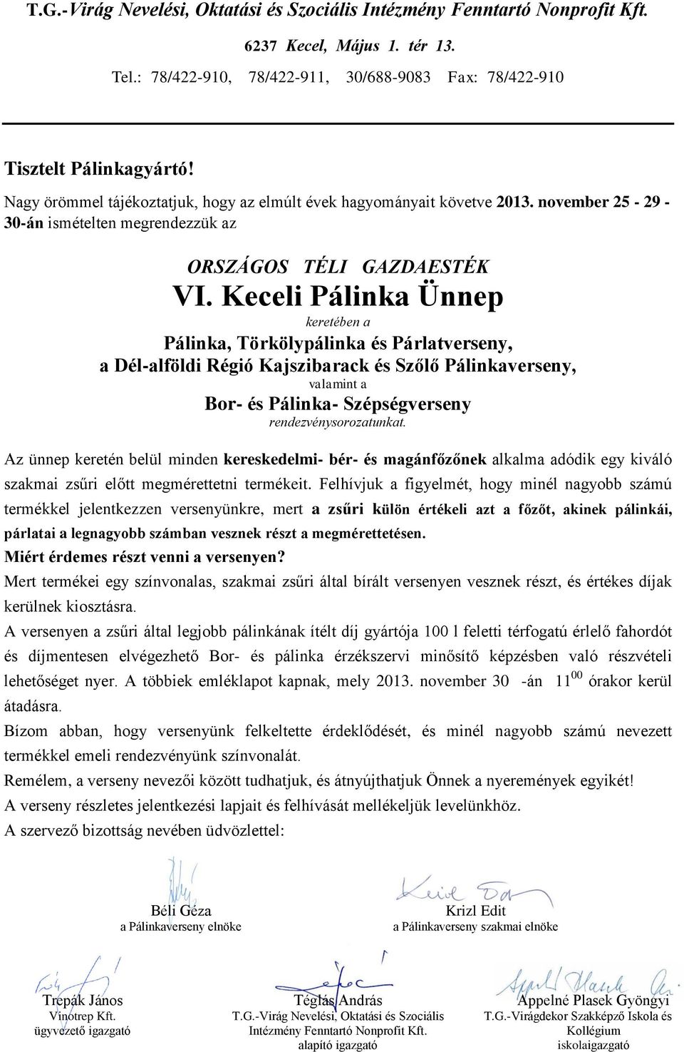 Keceli Pálinka Ünnep keretében a a Dél-alföldi Régió Kajszibarack és Szőlő Pálinkaverseny, valamint a rendezvénysorozatunkat.