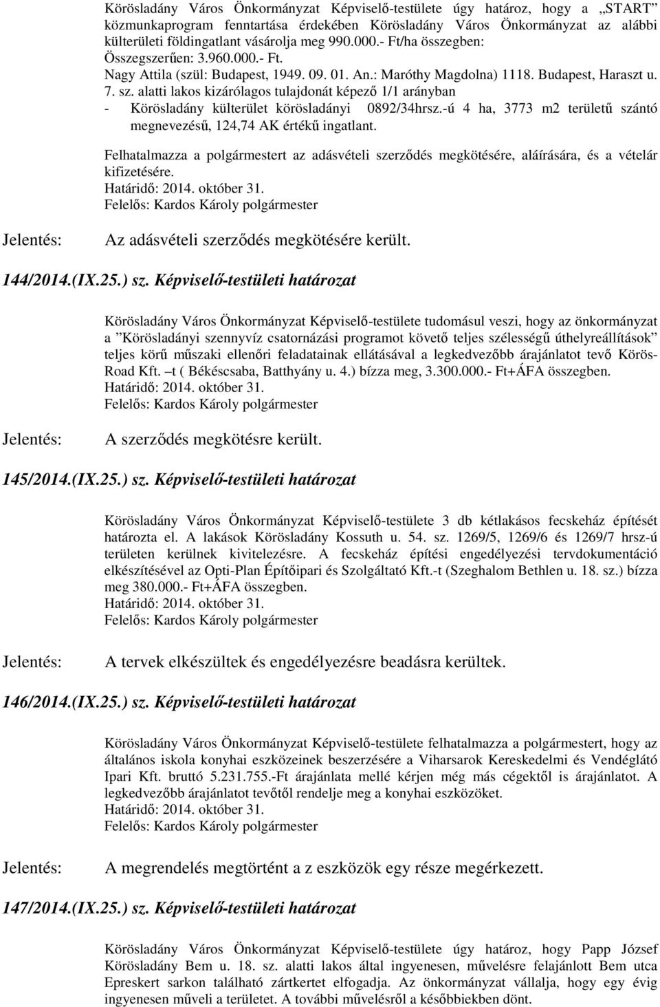 alatti lakos kizárólagos tulajdonát képező 1/1 arányban - Körösladány külterület körösladányi 0892/34hrsz.-ú 4 ha, 3773 m2 területű szántó megnevezésű, 124,74 AK értékű ingatlant.