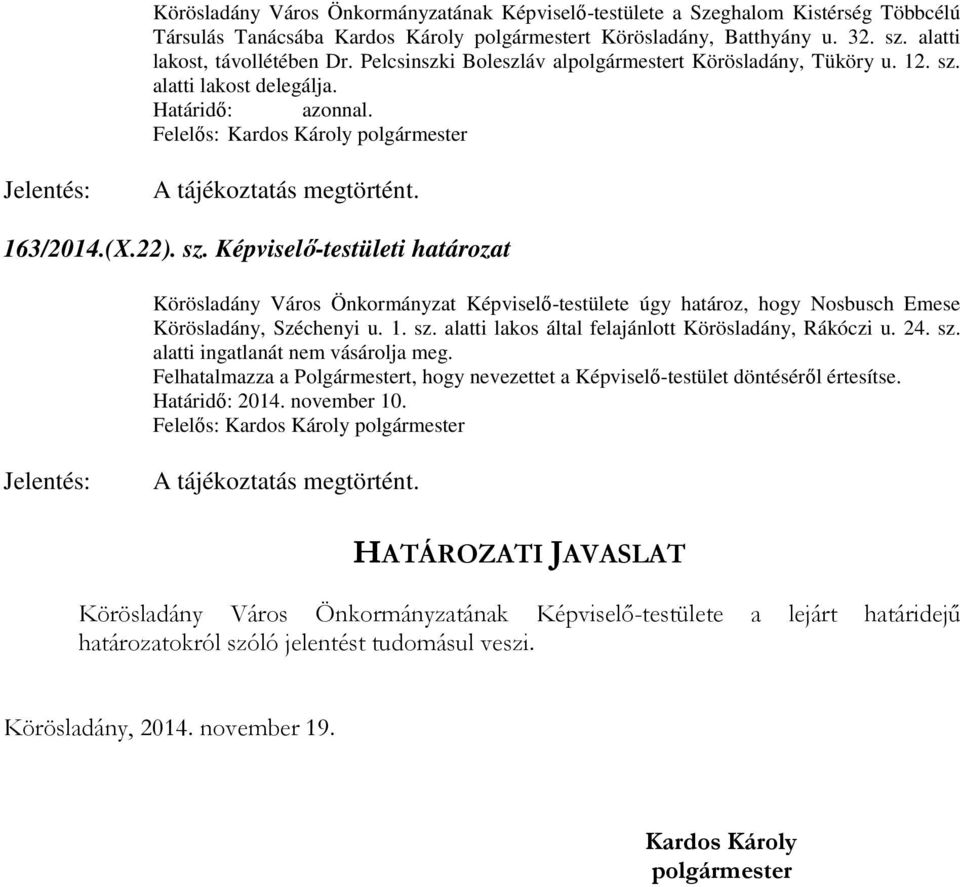 alatti lakost delegálja. Határidő: azonnal. A tájékoztatás megtörtént. 163/2014.(X.22). sz.