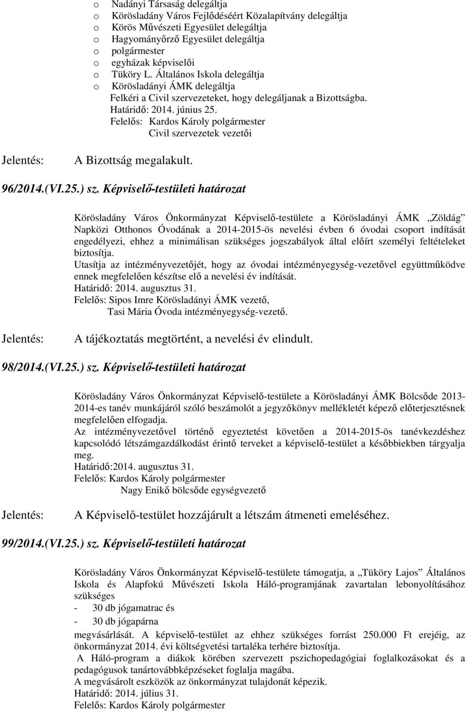 Civil szervezetek vezetői A Bizottság megalakult. 96/2014.(VI.25.) sz.