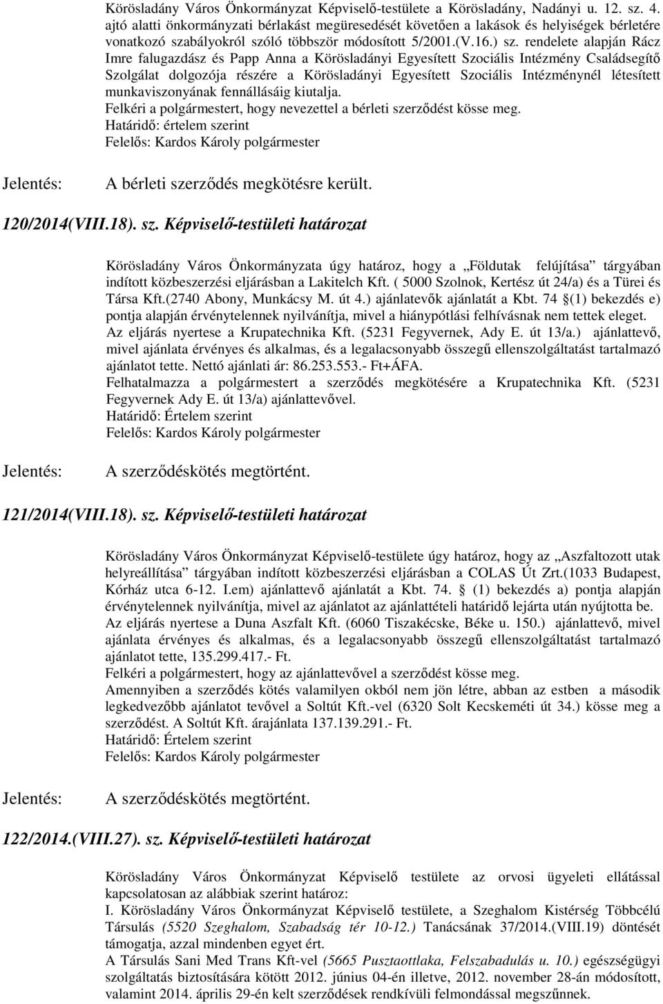 rendelete alapján Rácz Imre falugazdász és Papp Anna a Körösladányi Egyesített Szociális Intézmény Családsegítő Szolgálat dolgozója részére a Körösladányi Egyesített Szociális Intézménynél létesített