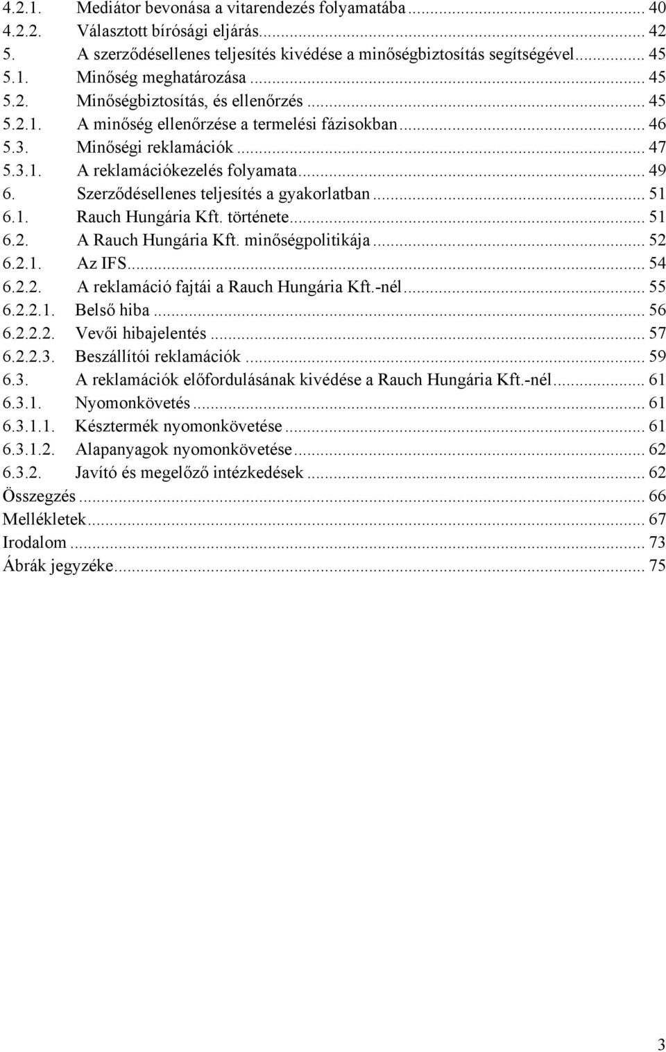 Szerződésellenes teljesítés a gyakorlatban... 51 6.1. Rauch Hungária Kft. története... 51 6.2. A Rauch Hungária Kft. minőségpolitikája... 52 6.2.1. Az IFS... 54 6.2.2. A reklamáció fajtái a Rauch Hungária Kft.