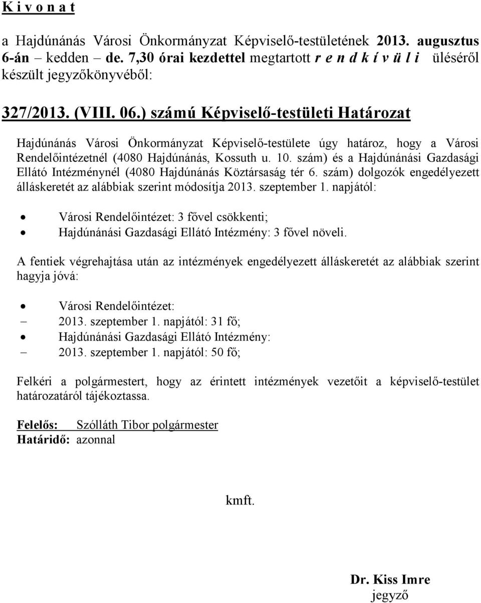 szám) és a Hajdúnánási Gazdasági Ellátó Intézménynél (4080 Hajdúnánás Köztársaság tér 6. szám) dolgozók engedélyezett álláskeretét az alábbiak szerint módosítja 2013. szeptember 1.