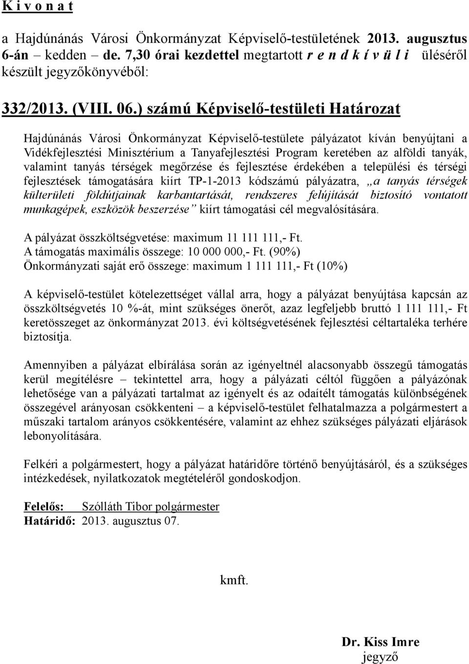 tanyák, valamint tanyás térségek megőrzése és fejlesztése érdekében a települési és térségi fejlesztések támogatására kiírt TP-1-2013 kódszámú pályázatra, a tanyás térségek külterületi földútjainak