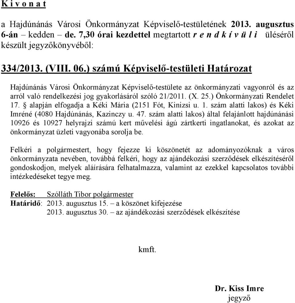 ) Önkormányzati Rendelet 17. alapján elfogadja a Kéki Mária (2151 Fót, Kinizsi u. 1. szám alatti lakos) és Kéki Imréné (4080 Hajdúnánás, Kazinczy u. 47.