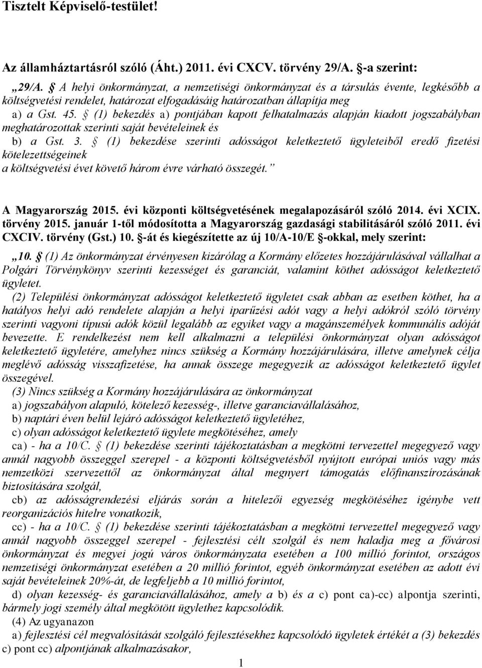 (1) bekezdés a) pontjában kapott felhatalmazás alapján kiadott jogszabályban meghatározottak szerinti saját bevételeinek és b) a Gst. 3.