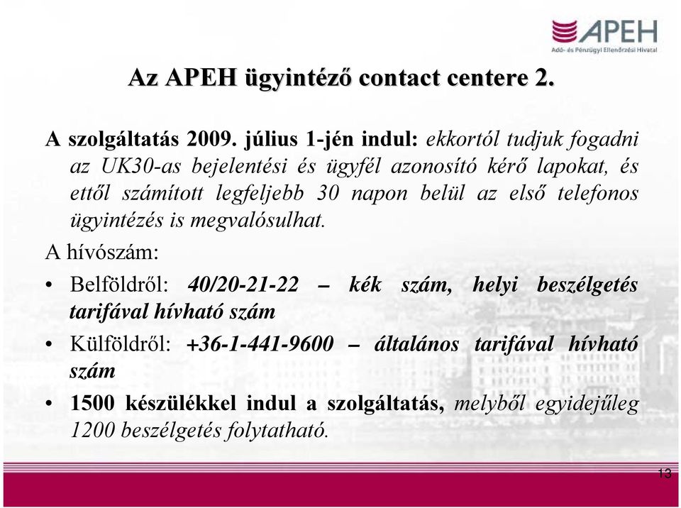 legfeljebb 30 napon belül az első telefonos ügyintézés is megvalósulhat.