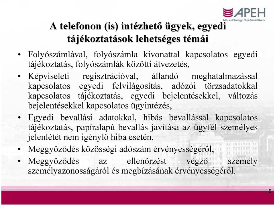 változás bejelentésekkel kapcsolatos ügyintézés, Egyedi bevallási adatokkal, hibás bevallással kapcsolatos tájékoztatás, papíralapú bevallás javítása az ügyfél személyes