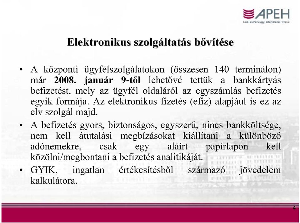 Az elektronikus fizetés (efiz) alapjául is ez az elv szolgál majd.