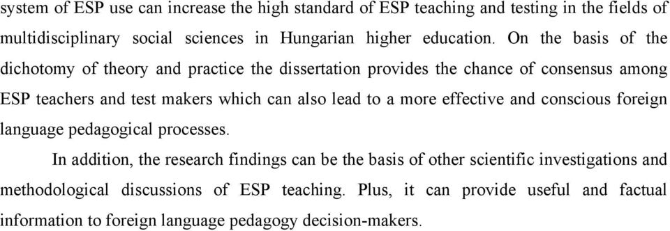 On the basis of the dichotomy of theory and practice the dissertation provides the chance of consensus among ESP teachers and test makers which can also