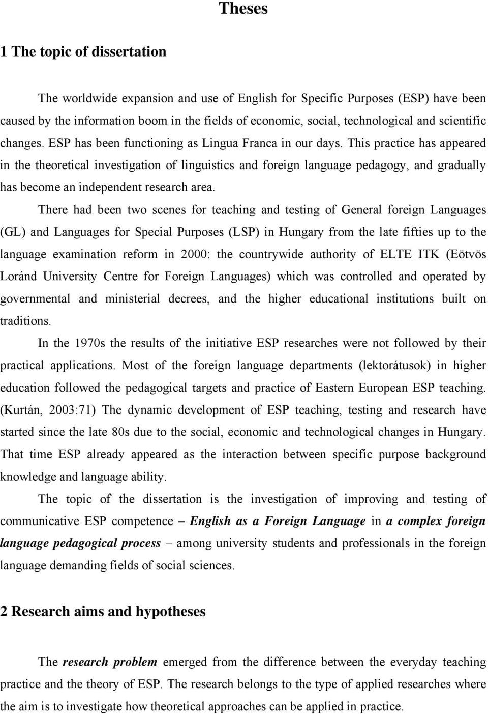 This practice has appeared in the theoretical investigation of linguistics and foreign language pedagogy, and gradually has become an independent research area.