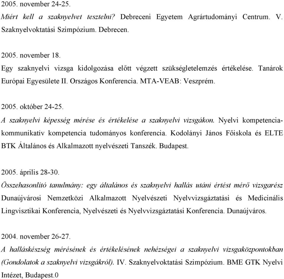 A szaknyelvi képesség mérése és értékelése a szaknyelvi vizsgákon. Nyelvi kompetenciakommunikatív kompetencia tudományos konferencia.