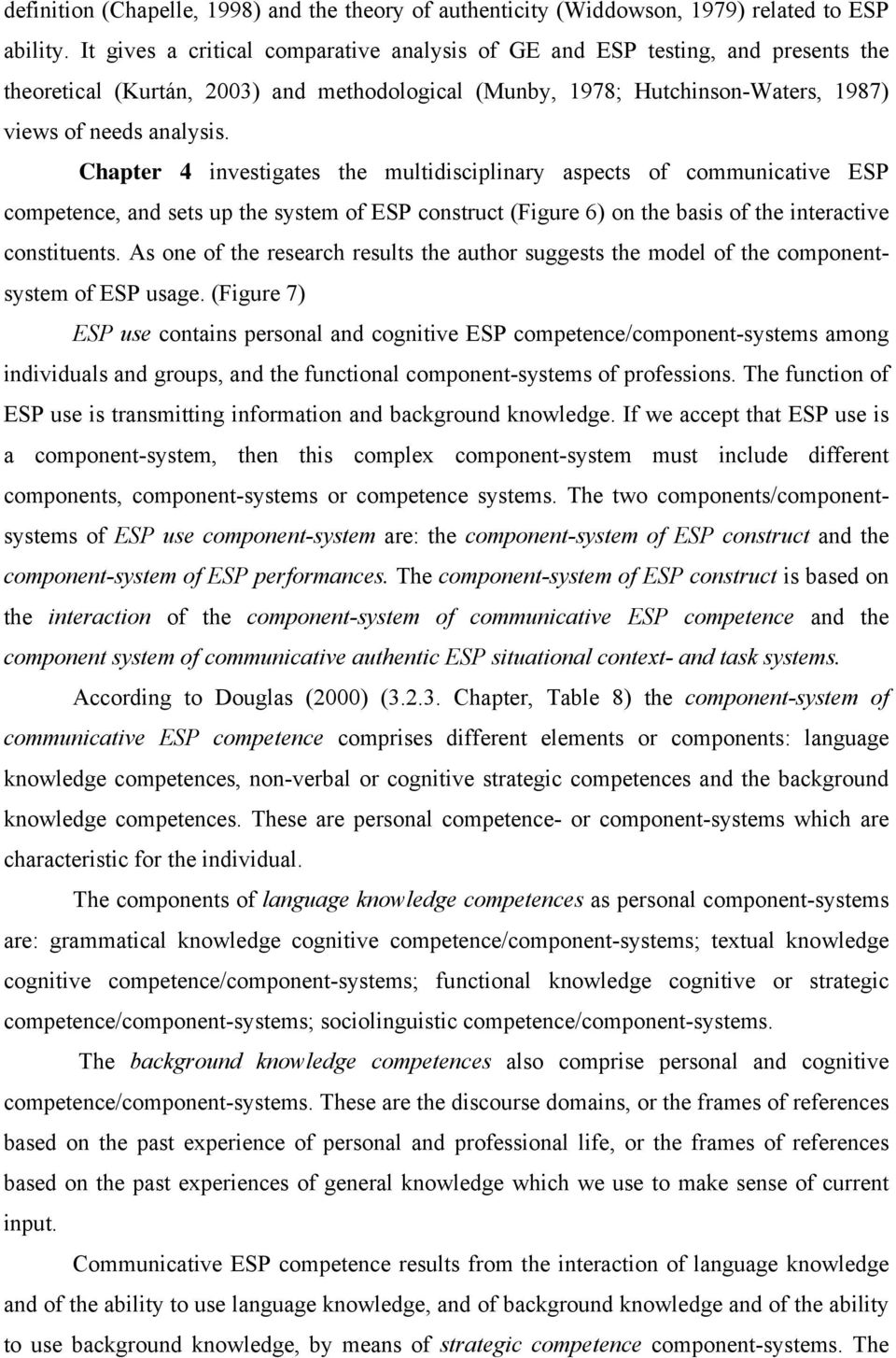 Chapter 4 investigates the multidisciplinary aspects of communicative ESP competence, and sets up the system of ESP construct (Figure 6) on the basis of the interactive constituents.