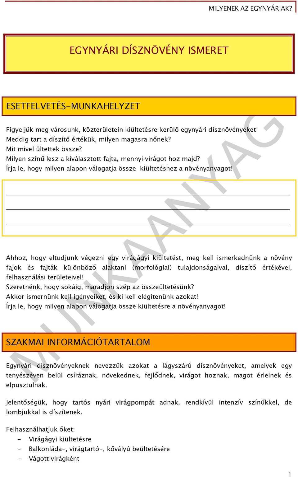 Ahhoz, hogy eltudjunk végezni egy virágágyi kiültetést, meg kell ismerkednünk a növény fajok és fajták különböző alaktani (morfológiai) tulajdonságaival, díszítő értékével, felhasználási területeivel!