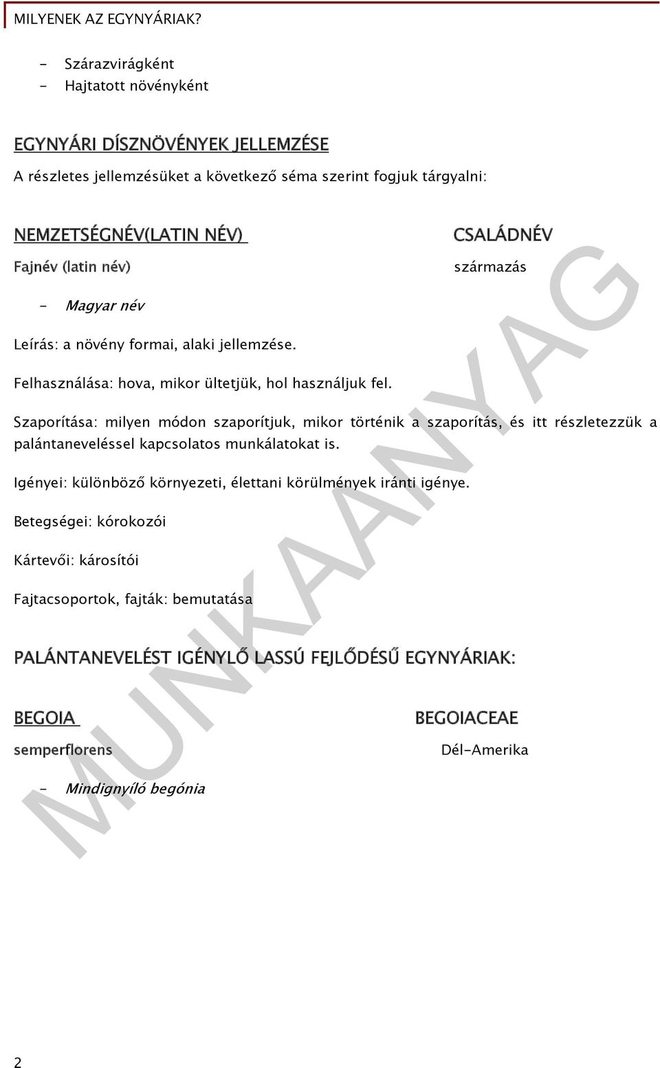 CSALÁDNÉV származás Szaporítása: milyen módon szaporítjuk, mikor történik a szaporítás, és itt részletezzük a palántaneveléssel kapcsolatos munkálatokat is.