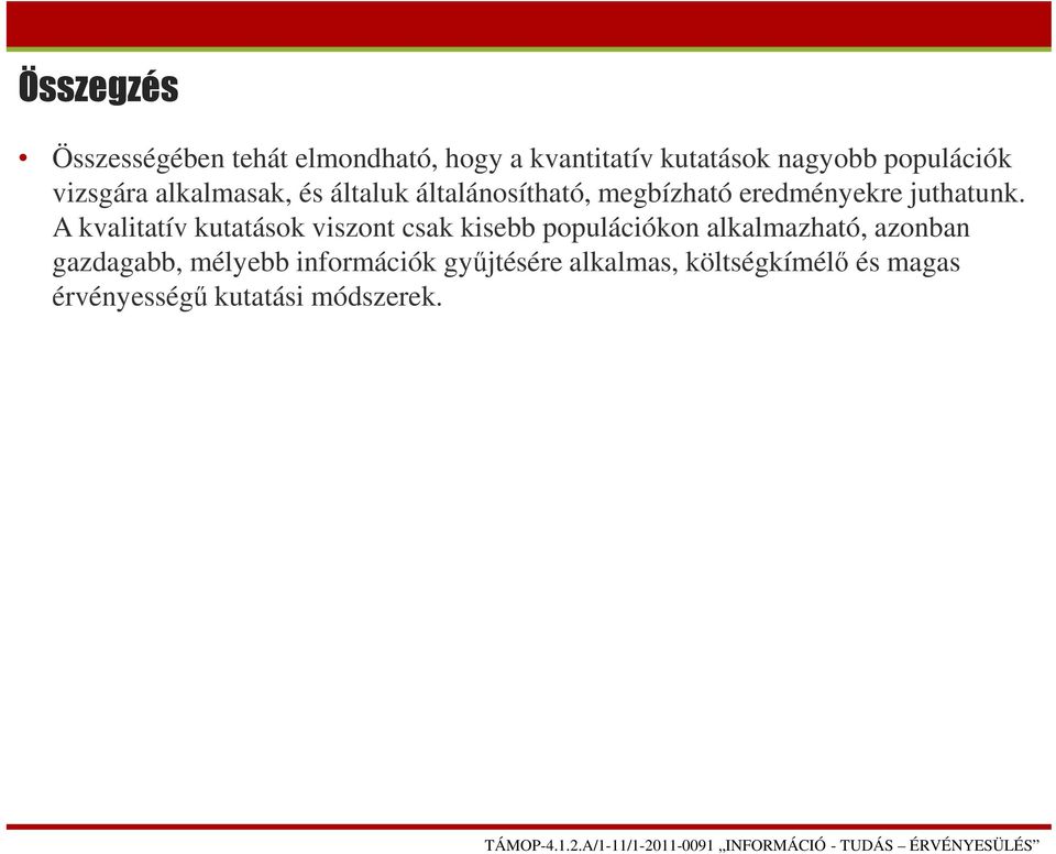 A kvalitatív kutatások viszont csak kisebb populációkon alkalmazható, azonban gazdagabb,