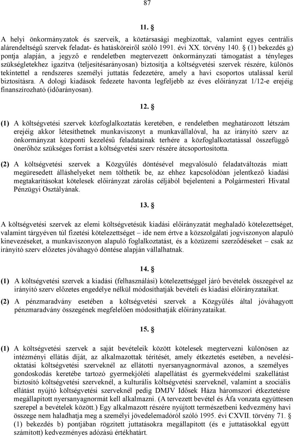 különös tekintettel a rendszeres személyi juttatás fedezetére, amely a havi csoportos utalással kerül biztosításra.
