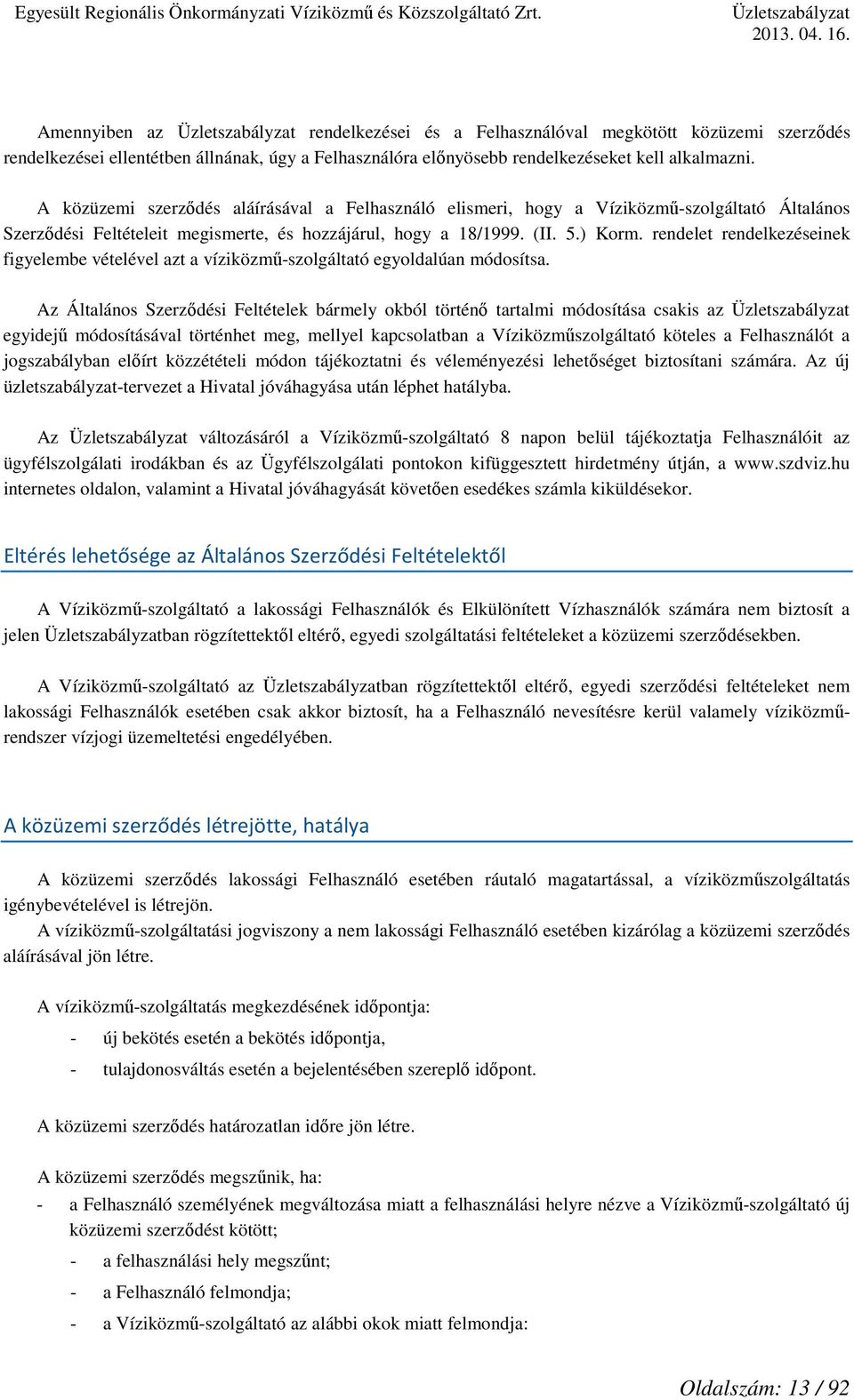 rendelet rendelkezéseinek figyelembe vételével azt a víziközmű-szolgáltató egyoldalúan módosítsa.