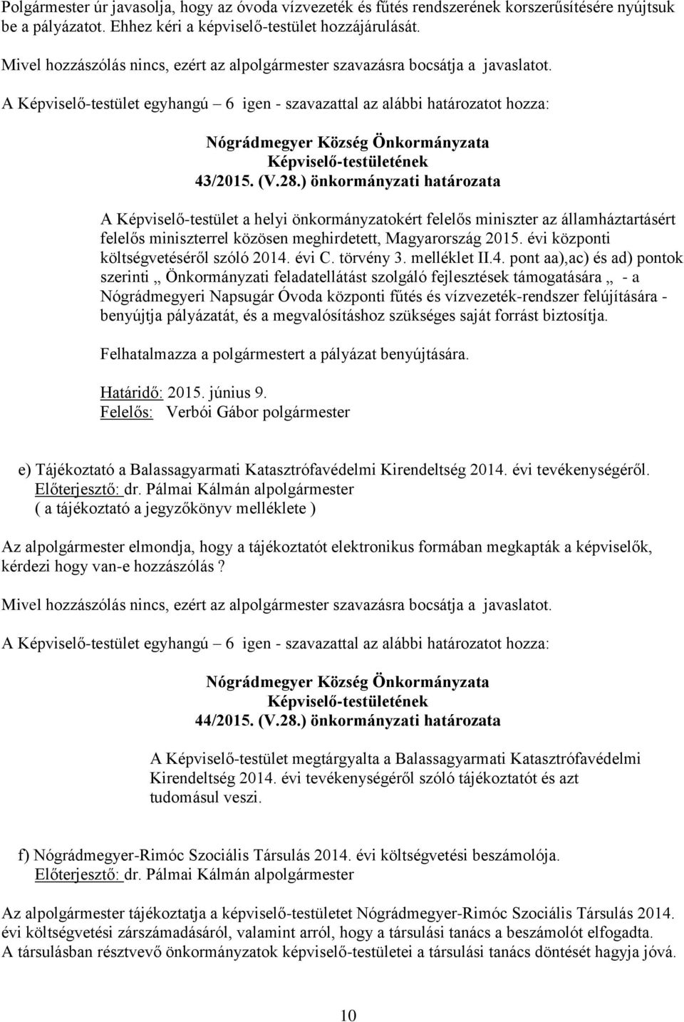 ) önkormányzati határozata A Képviselő-testület a helyi önkormányzatokért felelős miniszter az államháztartásért felelős miniszterrel közösen meghirdetett, Magyarország 2015.