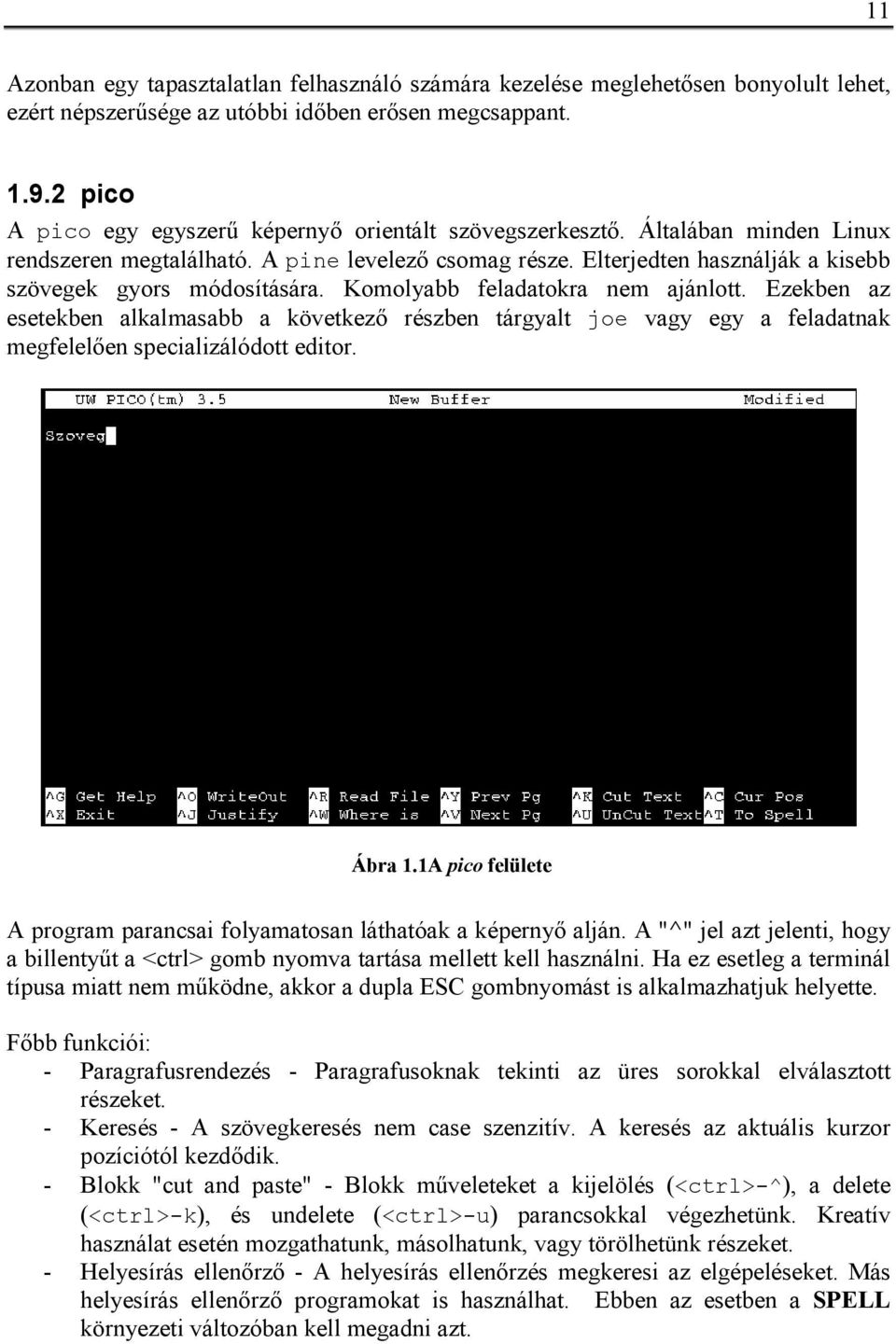 Elterjedten használják a kisebb szövegek gyors módosítására. Komolyabb feladatokra nem ajánlott.