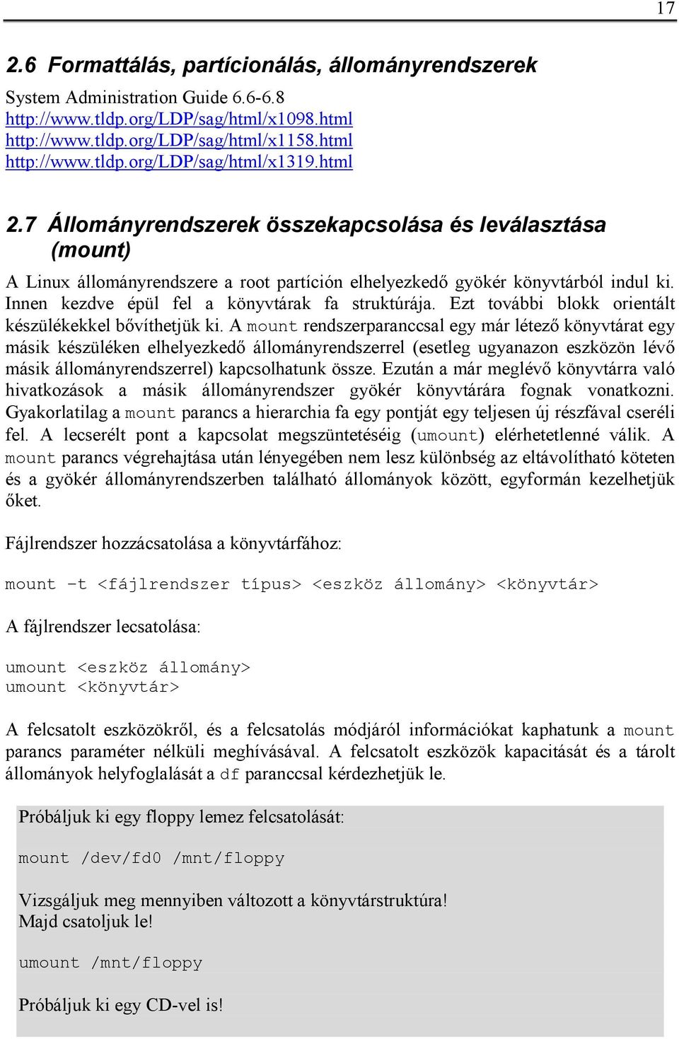 Innen kezdve épül fel a könyvtárak fa struktúrája. Ezt további blokk orientált készülékekkel bővíthetjük ki.