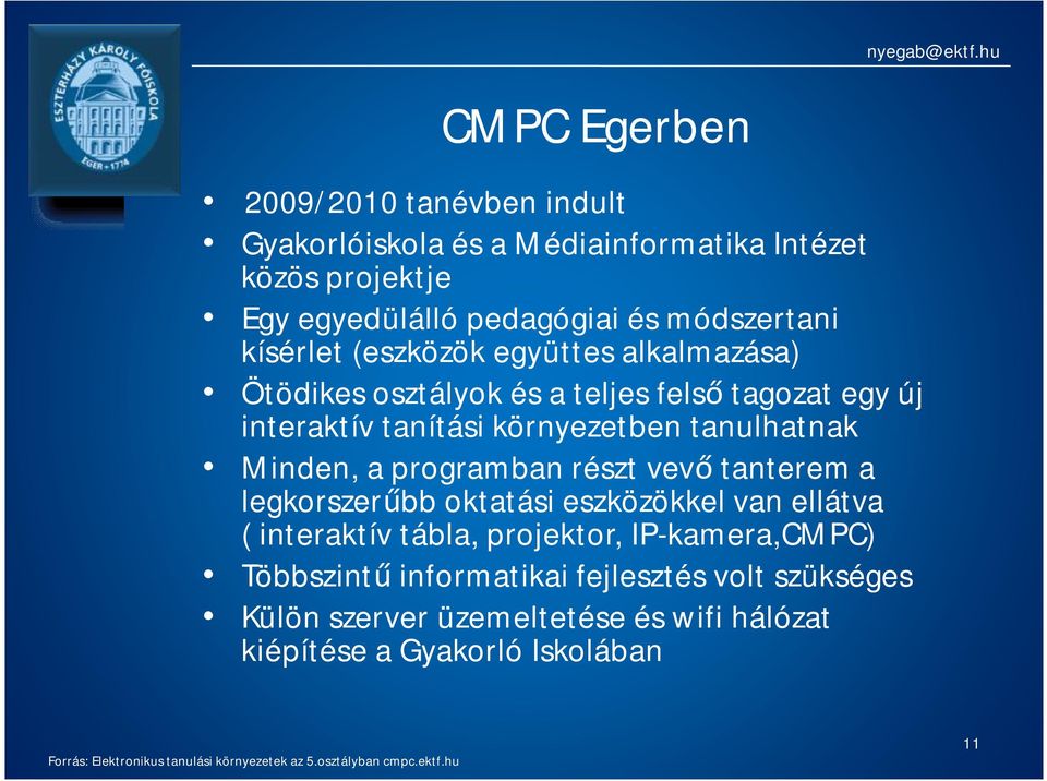 részt vevő tanterem a legkorszerűbb oktatási eszközökkel van ellátva ( interaktív tábla, projektor, IP-kamera,CMPC) Többszintű informatikai fejlesztés