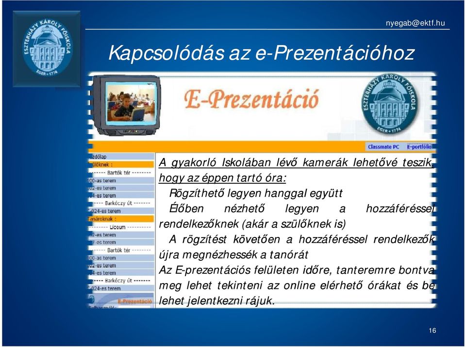 Élőben nézhető legyen a hozzáféréssel rendelkezőknek(akáraszülőknekis) A rögzítést követően a