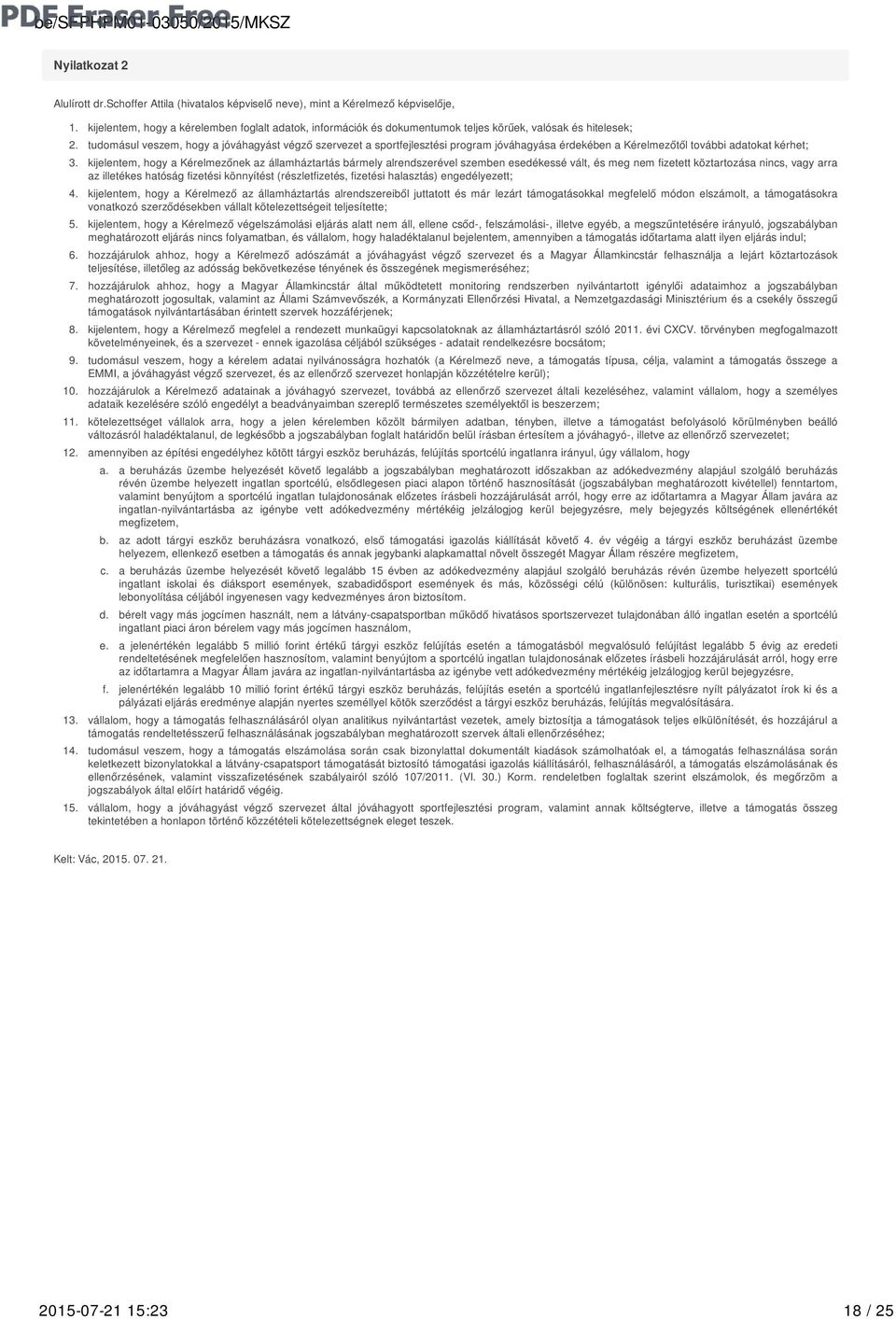 tudomásul veszem, hogy a jóváhagyást végző szervezet a sportfejlesztési program jóváhagyása érdekében a Kérelmezőtől további adatokat kérhet; 3.