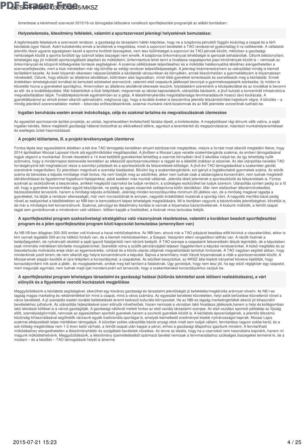 Vácott. Azért kulcskérdés ennek a területnek a megoldása, mivel a szponzori bevételek a TAO rendszerrel gyakorlatilag 0-ra csökkentek.