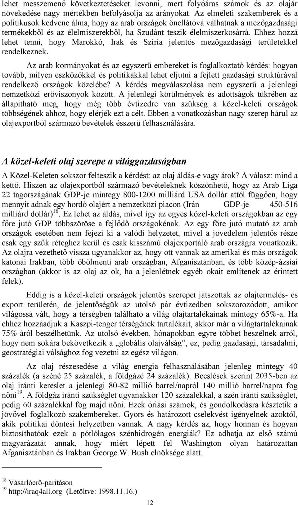 Ehhez hozzá lehet tenni, hogy Marokkó, Irak és Szíria jelentős mezőgazdasági területekkel rendelkeznek.