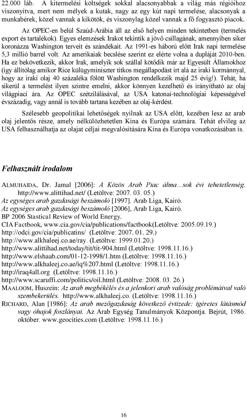 közel vannak a fő fogyasztó piacok. Az OPEC-en belül Szaúd-Arábia áll az első helyen minden tekintetben (termelés export és tartalékok).