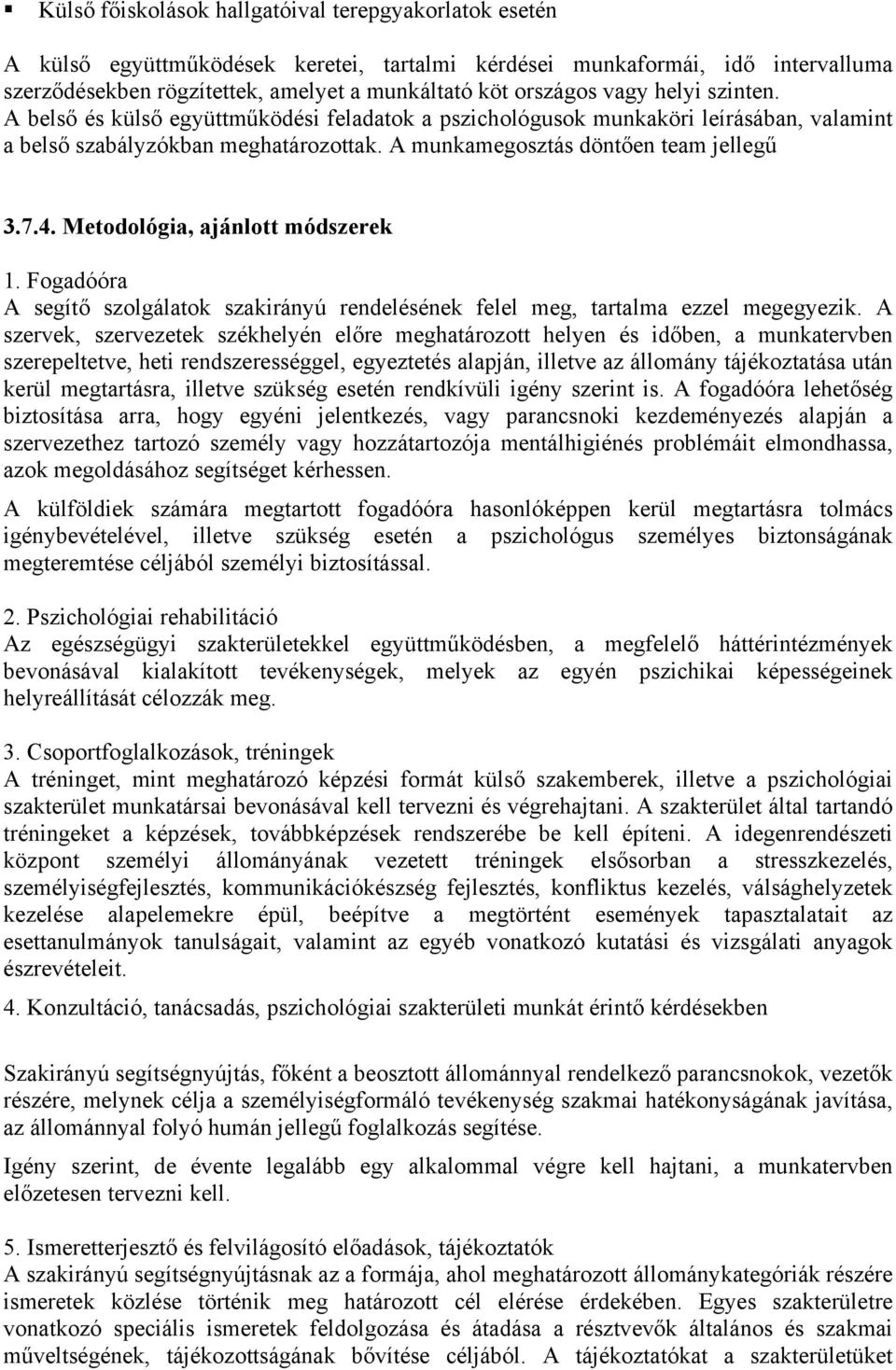 Metodológia, ajánlott módszerek 1. Fogadóóra A segítő szolgálatok szakirányú rendelésének felel meg, tartalma ezzel megegyezik.